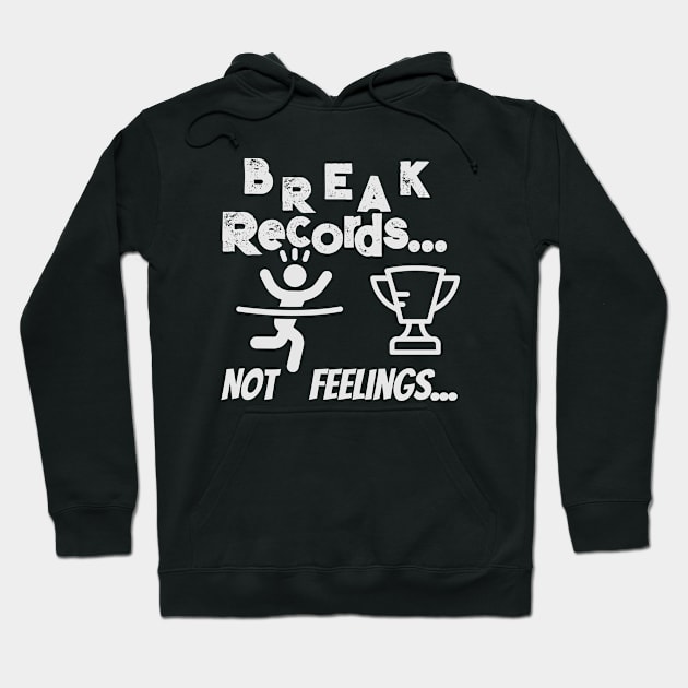 Break records, not feelings Hoodie by Cool Dude Store